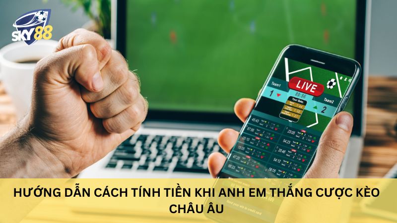 Cách tính tiền kèo châu Âu