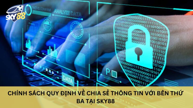 Chính sách quy định về chia sẻ thông tin với bên thứ ba tại sky88