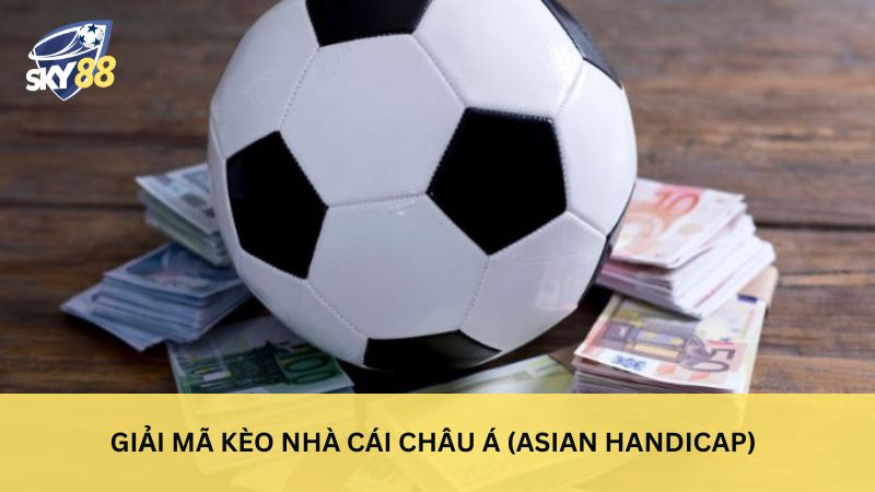 Giải mã kèo nhà cái châu Á