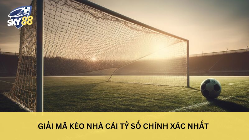 Giải mã kèo nhà cái tỉ số chính xác