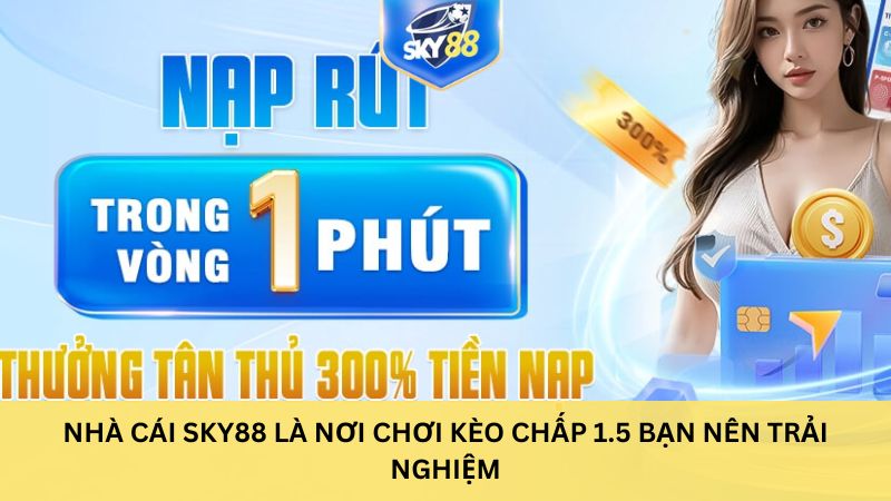 Nhà cái sky88 là nơi chơi kèo chấp 1.5 bạn nên trải nghiệm